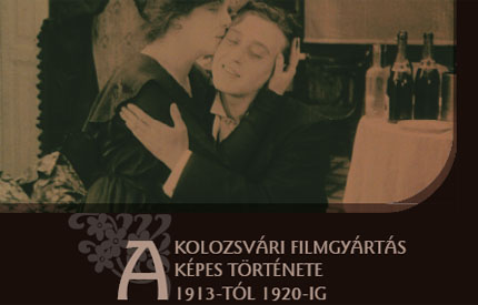 A kolozsvári filmgyártás képes története 1913-tól 1920-ig 